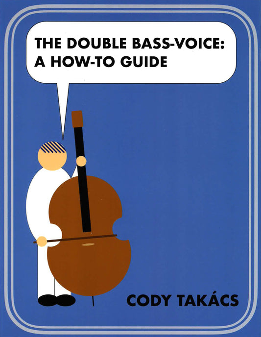 Takacs: The Double Bass-Voice: A How-To Guide
