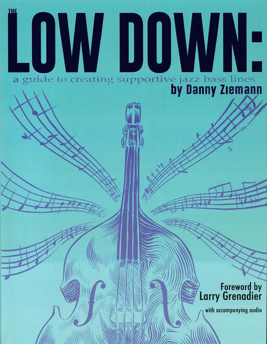 Ziemann: The Low Down: A Guide to Creating Supportive Jazz Bass Lines